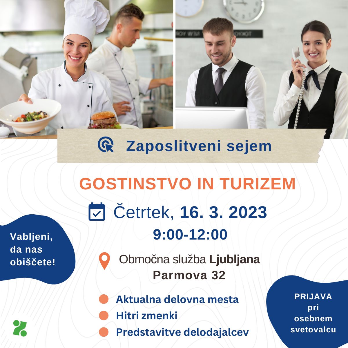 Ljubljana, 16. marec 2023, zaposlitveni sejem s področja gostinstva in turizma. Območna služba Ljubljana, Parmova 32. Aktualna delovna mesta, predstavitev delodajalcev. Hitri zmenki. Prijava do zapolnitve mest pri osebnem svetovalcu. Udeležba brezplačna in le s prejetim vabilom zavoda za zaposlovanje. Dve simbolični sliki.